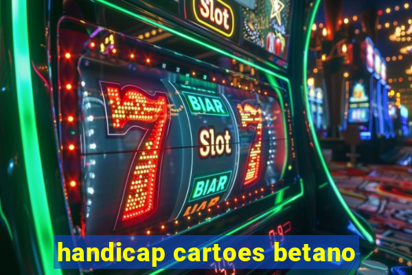 handicap cartoes betano